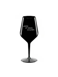 PROTOŽE BÝT BIOLOG NENÍ PRDEL - černá nerozbitná sklenice na víno 470 ml