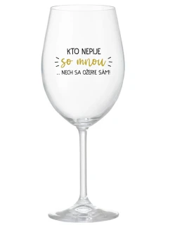 KTO NEPIJE SO MNOU...NECH SA OŽERIE SÁM! - priehľadný pohár na víno 350 ml