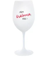 JSEM KRÁLOVNA, VOLE! - bílá sklenice na víno 350 ml