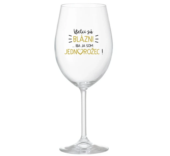 VŠETCI SÚ BLÁZNI...IBA JA SOM JEDNOROŽEC! - priehľadný pohár na víno 350 ml VŠETCI SÚ BLÁZNI...IBA JA SOM JEDNOROŽEC! - priehľadný pohár na víno 350 ml