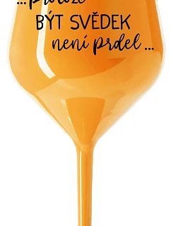 ...KEĎŽE BYŤ SVEDKOM NIE JE PRDEL... - oranžový nerozbitný pohár na víno 470 ml