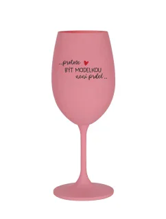 PROTOŽE BÝT MODELKOU NENÍ PRDEL - růžová sklenice na víno 350 ml
