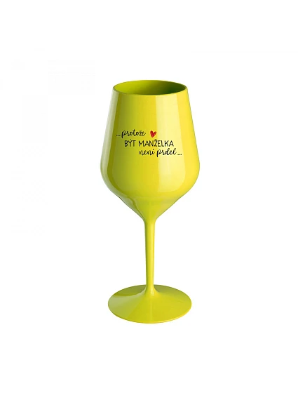 PROTOŽE BÝT model 22167171 NENÍ PRDEL žlutá nerozbitná sklenice na víno 470 ml - Giftela