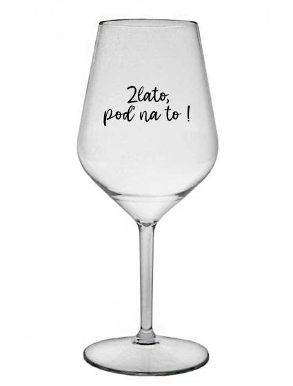 GOLD, GO FOR IT! - priehľadný nerozbitný pohár na víno 470 ml