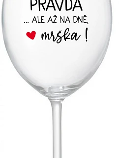 VÍNO JE PRAVDA...ALE NA DNI, BUTCH! - číry pohár na víno 350 ml