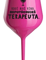 KEĎ MÁTE VÍNO, NEPOTREBUJETE TERAPEUTE - ružový nerozbitný pohár na víno 470 ml