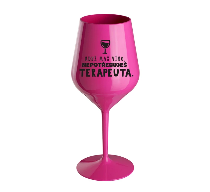 KEĎ MÁTE VÍNO, NEPOTREBUJETE TERAPEUTE - ružový nerozbitný pohár na víno 470 ml