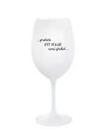 PROTOŽE BÝT PEKAŘ NENÍ PRDEL - bílá sklenice na víno 350 ml