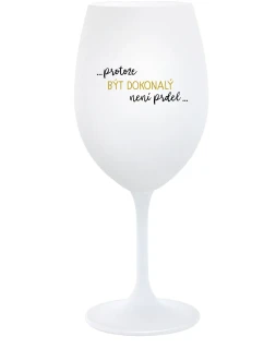 ...KEĎŽE BYŤ DOKONALÝ NIE JE PRELIMINÁRNE... - pohár na biele víno 350 ml
