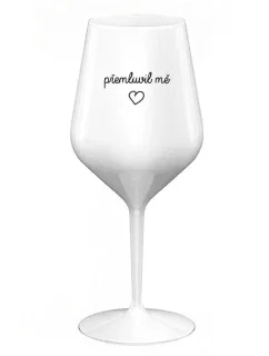 PŘEMLUVIL MĚ - bílá nerozbitná sklenice na víno 470 ml
