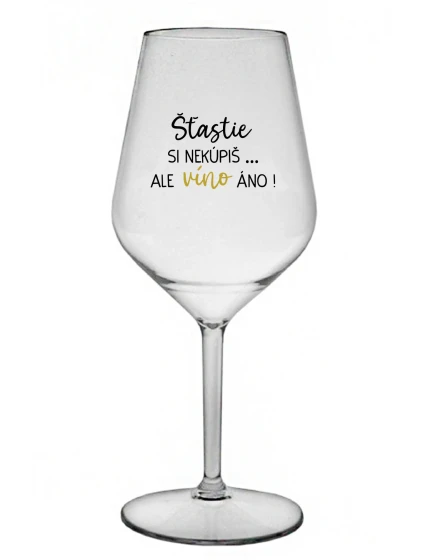 Šťastie si nekúpite, ale víno áno! - priehľadný nerozbitný pohár na víno 470 ml Šťastie si nekúpite, ale víno áno! - priehľadný nerozbitný pohár na víno 470 ml