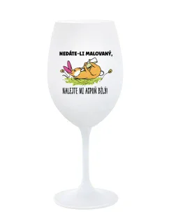NEDÁTE-LI MALOVANÝ, NALEJTE MI ASPOŇ BÍLÝ! - bílá sklenice na víno 350 ml
