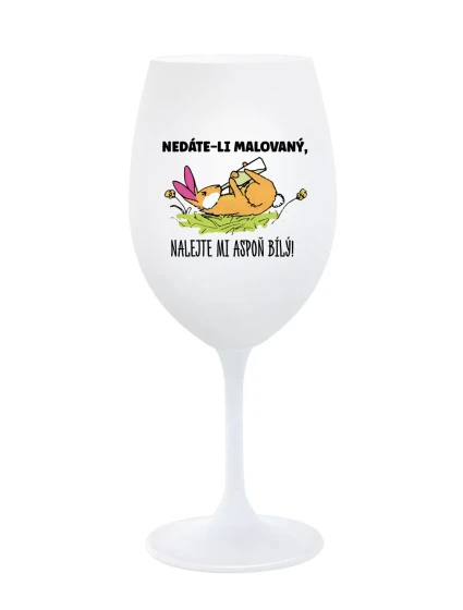 NEDÁVAJTE MI FAREBNÉ, DÁVAJTE MI IBA BIELE! - pohár na biele víno 350 ml