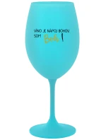 VÍNO JE BOŽÍ NÁPOJ. JA SOM BOH! - tyrkysový pohár na víno 350 ml VÍNO JE BOŽÍ NÁPOJ. JA SOM BOH! - tyrkysový pohár na víno 350 ml