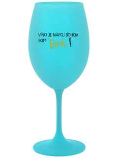 VÍNO JE NÁPOJ BOHOV. SOM BOH! - tyrkysový pohár na víno 350 ml