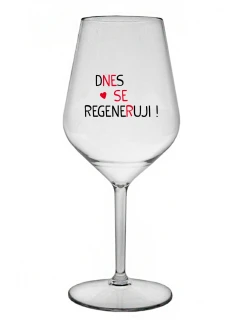 DNES SE REGENERUJI! - čirá nerozbitná sklenice na víno 470 ml