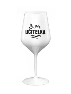 SUPER UČITELKA - bílá nerozbitná sklenice na víno 470 ml