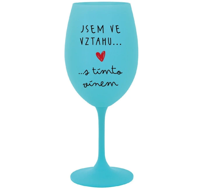 JSEM VE VZTAHU S TÍMTO VÍNEM - tyrkysová sklenice na víno 350 ml