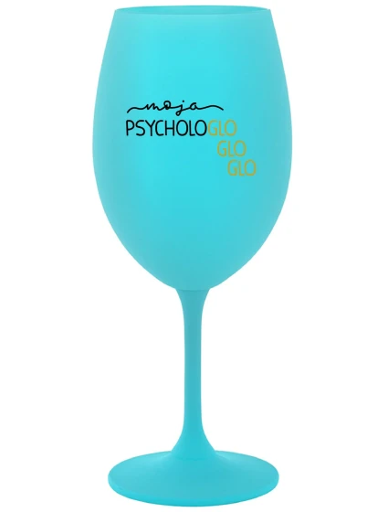 MOJA PSYCHOLOGLOGLOGLO- tyrkysový pohár na víno 350 ml MOJA PSYCHOLOGLOGLOGLO- tyrkysový pohár na víno 350 ml