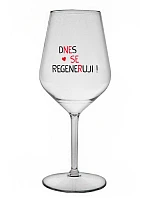 DNES REGENERUJEM! - číry nerozbitný pohár na víno 470 ml