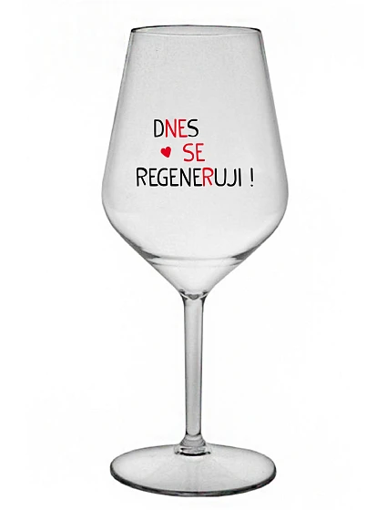 DNES REGENERUJEM! - číry nerozbitný pohár na víno 470 ml