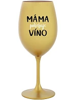 MAMA POTREBUJE VÍNO - zlatý pohár na víno 350 ml