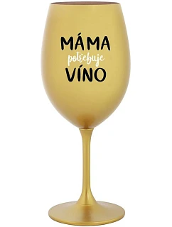 MAMA POTREBUJE VÍNO - zlatý pohár na víno 350 ml