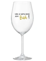 VÍNO JE BOŽÍ NÁPOJ. JA SOM BOH! - číry pohár na víno 350 ml