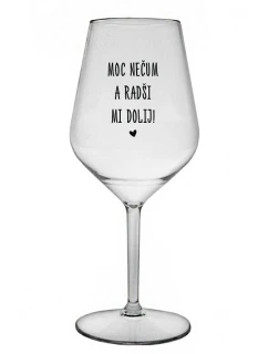 Príliš nevoňajte a radšej ma vypite! - číry nerozbitný pohár na víno 470 ml