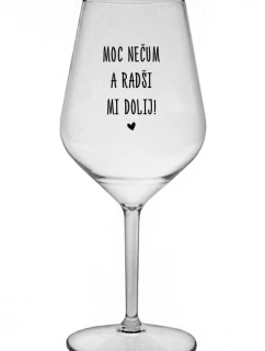 Príliš nevoňajte a radšej ma vypite! - číry nerozbitný pohár na víno 470 ml