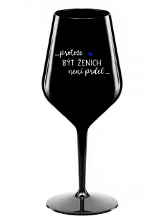 ...KEĎŽE BYŤ ŽENOU NIE JE PRELOMOVÉ... - čierny nerozbitný pohár na víno 470 ml