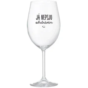 JÁ NEPIJU, OCHUTNÁVÁM - čirá sklenice na víno 350 ml