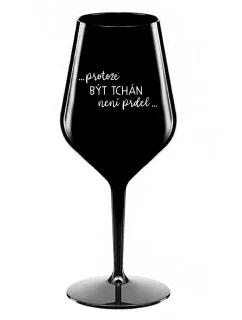 ...KEĎŽE BYŤ TATÍNOM NIE JE PRELOMOVÉ... - čierny nerozbitný pohár na víno 470 ml
