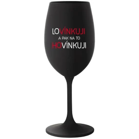 LOVÍNKUJI A PAK NA TO HOVÍNKUJI - černá sklenice na víno 350 ml