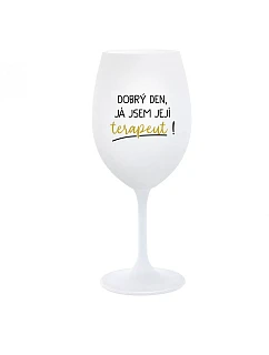 DOBRÝ DEN, JÁ JSEM JEJÍ TERAPEUT! - bílá  sklenice na víno 350 ml
