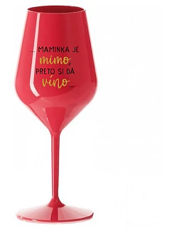 ...MAMA JE VONKU, TAK CHCE VÍNO... - červený nerozbitný pohár na víno 470 ml