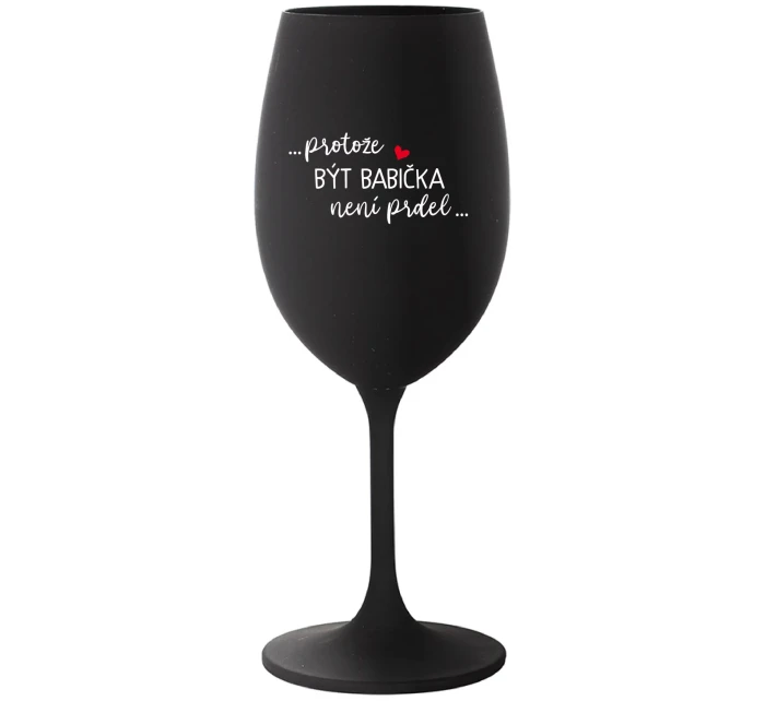 ...KEĎŽE BYŤ DIEŤAŤOM NIE JE ŽART... - čierny pohár na víno 350 ml
