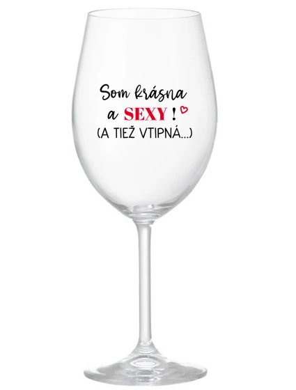 SOM KRÁSNA A SEXY! (A TIEŽ VTIPNÁ...) - priehľadný pohár na víno 350 ml