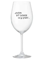 ...PRETOŽE BYŤ SVOKOR NIE JE PRDEL... - priehľadný pohár na víno 350 ml