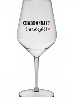 CHARDONNAY? ŠARDOJÓÓ! - čirá nerozbitná sklenice na víno 470 ml
