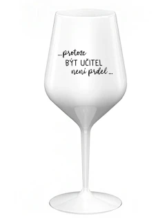 ...KEĎŽE BYŤ UČITEĽOM NIE JE ŽART... - biely nerozbitný pohár na víno 470 ml