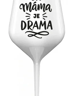 BÝT MÁMA JE DRAMA - bílá nerozbitná sklenice na víno 470 ml