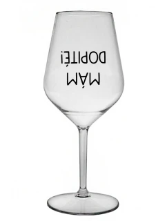 MÁM DOPITÉ! - priehľadný nerozbitný pohár na víno 470 ml