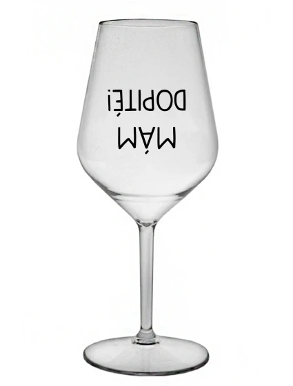 MÁM DOPITÉ! - priehľadný nerozbitný pohár na víno 470 ml