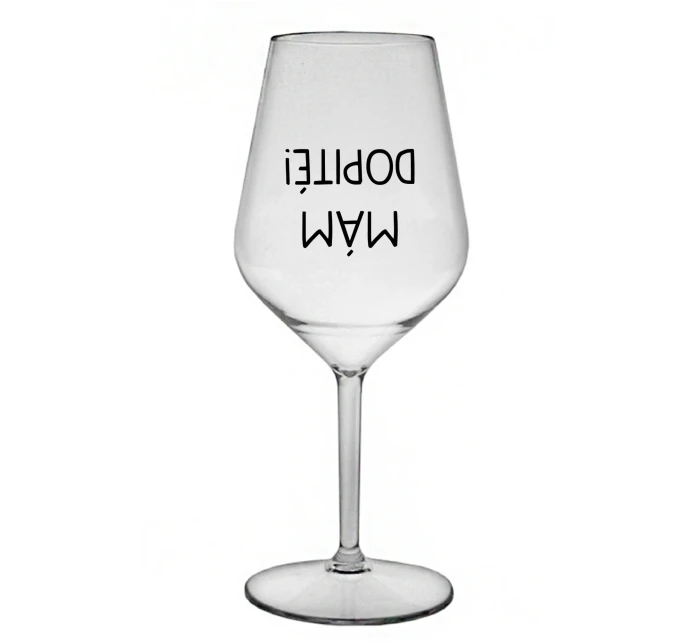 MÁM DOPITÉ! - priehľadný nerozbitný pohár na víno 470 ml