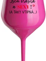 JSEM KRÁSNÁ A SEXY! (A TAKY VTIPNÁ...) - růžová nerozbitná sklenice na víno 470 ml
