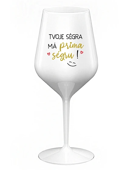 TVOJE SÉGRA MÁ PRIMA SÉGRU! - bílá nerozbitná sklenice na víno 470 ml