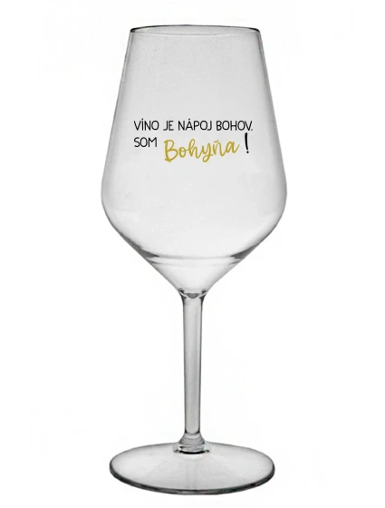 VÍNO JE BOŽSKÝ NÁPOJ. JA SOM BOŽSTVO! - priehľadný nerozbitný pohár na víno 470 ml