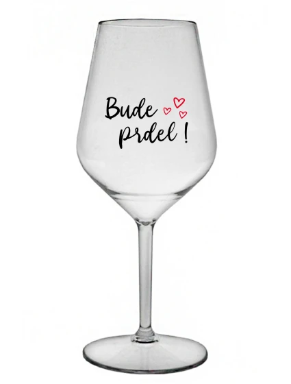 BUDE PRDEL! - priehľadný nerozbitný pohár na víno 470 ml
