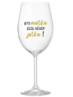 BÝTI MATKA JSOU NĚKDY JATKA! - čirá sklenice na víno 350 ml
